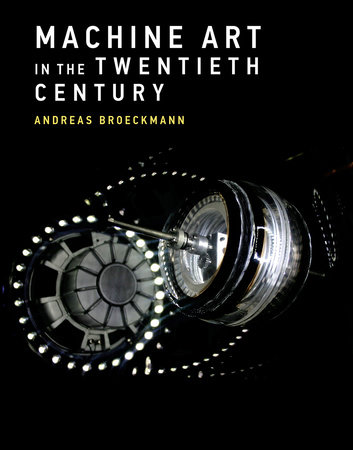 Machine Art in the Twentieth Century by Andreas Broeckmann
