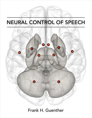 Neural Control of Speech by Frank H. Guenther