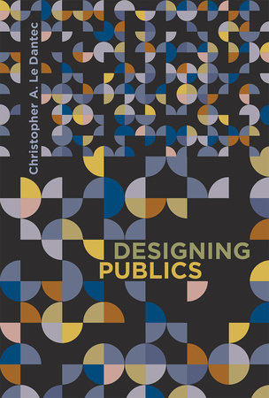 Designing Publics by Christopher A. Le Dantec