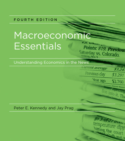 Macroeconomic Essentials, fourth edition by Peter E. Kennedy and Jay Prag