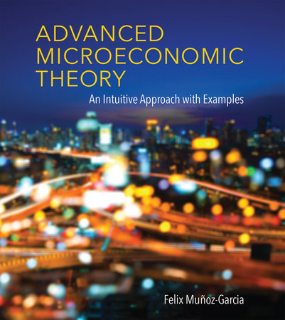 Advanced Microeconomic Theory by Felix Munoz-Garcia