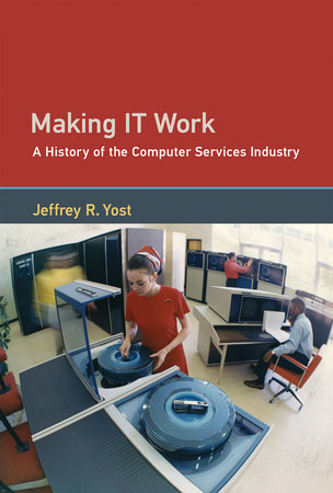 Making IT Work by Jeffrey R. Yost