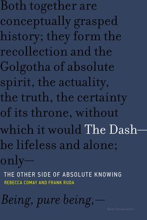 The Dash-The Other Side of Absolute Knowing by Rebecca Comay and Frank Ruda