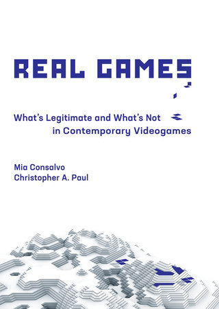 Real Games by Mia Consalvo and Christopher A. Paul