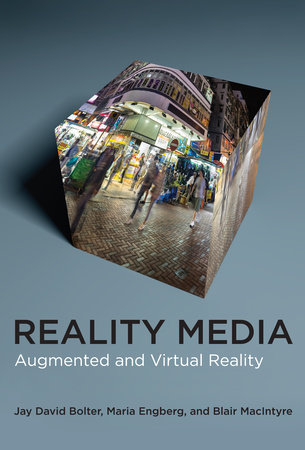 Reality Media by Jay David Bolter, Maria Engberg and Blair MacIntyre