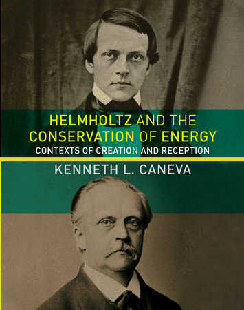 Helmholtz and the Conservation of Energy by Kenneth L. Caneva