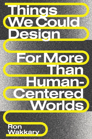 Things We Could Design by Ron Wakkary
