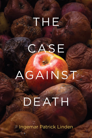 The Case against Death by Ingemar Patrick Linden