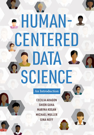 Human-Centered Data Science by Cecilia Aragon, Shion Guha, Marina Kogan, Michael Muller and Gina Neff