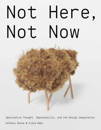 Not Here, Not Now by Anthony Dunne and Fiona Raby