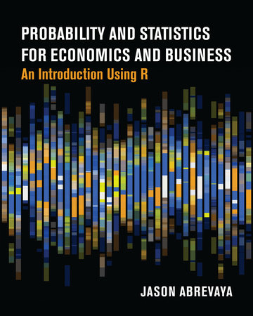 Probability and Statistics for Economics and Business by Jason Abrevaya