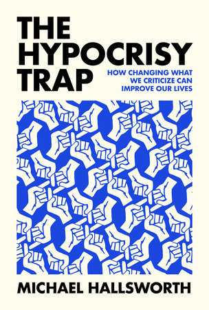 The Hypocrisy Trap by Michael Hallsworth