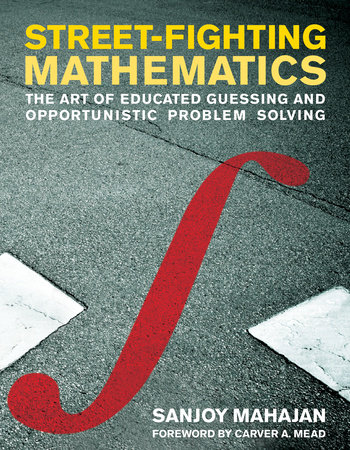 Street-Fighting Mathematics by Sanjoy Mahajan