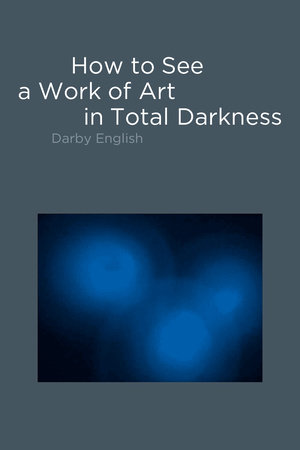 How to See a Work of Art in Total Darkness by Darby English