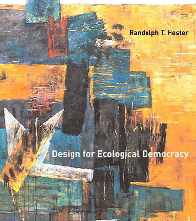 Design for Ecological Democracy by Randolph T. Hester, Jr.