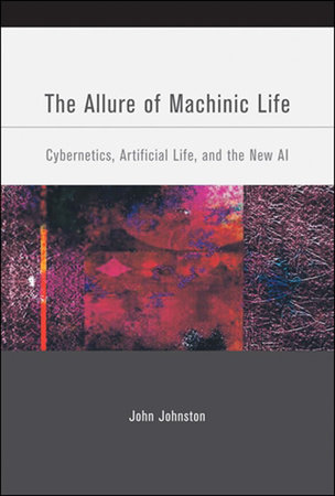 The Allure of Machinic Life by John Johnston