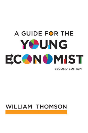 A Guide for the Young Economist, second edition by William Thomson