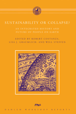 Sustainability or Collapse? by edited by Robert Costanza, Lisa J. Graumlich, and Will Steffen