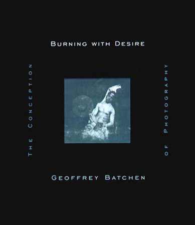 Burning with Desire by Geoffrey Batchen