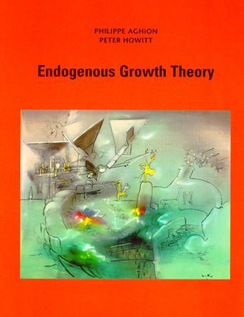 Endogenous Growth Theory by Philippe Aghion and Peter W. Howitt