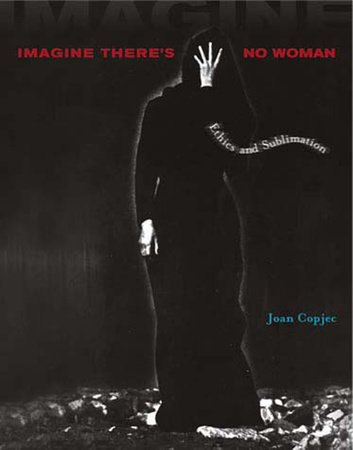 Imagine There's No Woman by Joan Copjec