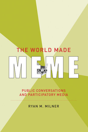 The World Made Meme by Ryan M. Milner