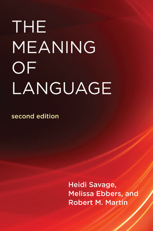 The Meaning of Language, second edition by Heidi Savage, Melissa Ebbers and Robert M. Martin
