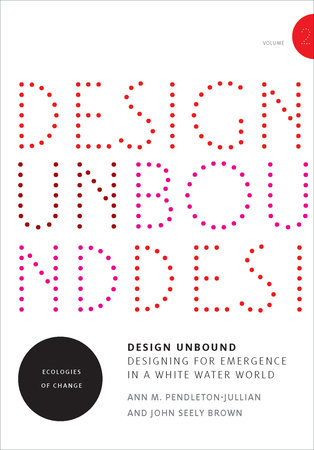 Design Unbound: Designing for Emergence in a White Water World, Volume 2 by Ann M. Pendleton-Jullian and John Seely Brown