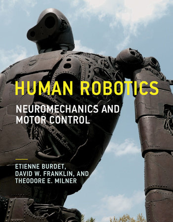 Human Robotics by Etienne Burdet, David W. Franklin and Theodore E. Milner