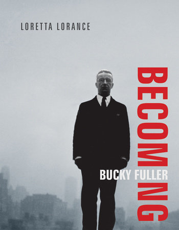 Becoming Bucky Fuller by Loretta Lorance