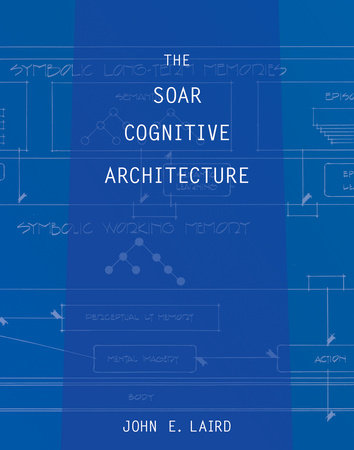 The Soar Cognitive Architecture by John E. Laird