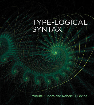 Type-Logical Syntax by Yusuke Kubota and Robert D. Levine