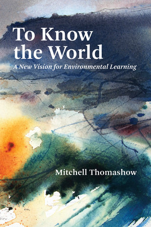 To Know the World by Mitchell Thomashow