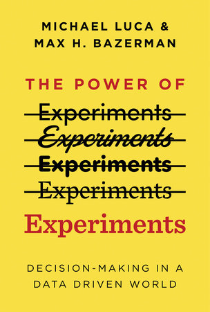 The Power of Experiments by Michael Luca and Max H. Bazerman