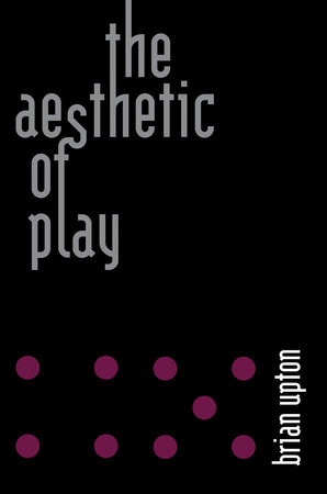 The Aesthetic of Play by Brian Upton