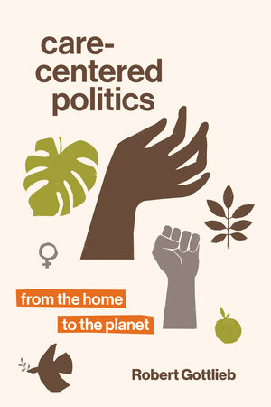 Care-Centered Politics by Robert Gottlieb