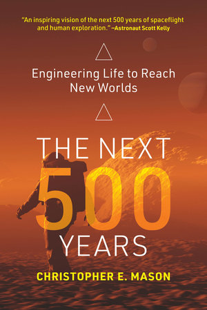 The Next 500 Years by Christopher E. Mason