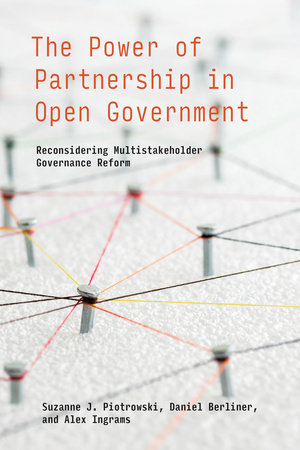 The Power of Partnership in Open Government by Suzanne J. Piotrowski, Daniel Berliner and Alex Ingrams