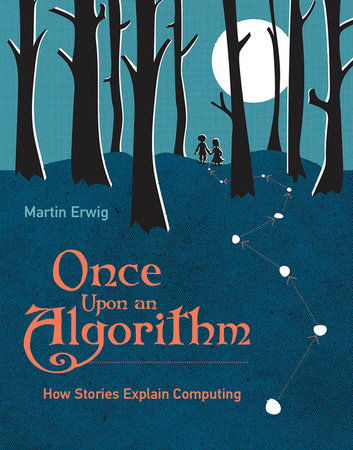 Once Upon an Algorithm by Martin Erwig