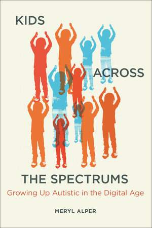Kids Across the Spectrums by Meryl Alper