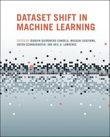 Dataset Shift in Machine Learning by edited by Joaquin Quiñonero-Candela, Masashi Sugiyama, Anton Schwaighofer, and Neil D. Lawrence