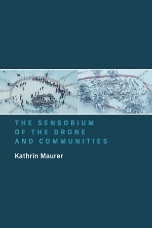 The Sensorium of the Drone and Communities by Kathrin Maurer