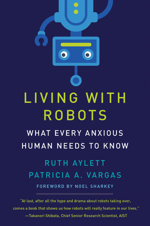 Living with Robots by Ruth Aylett and Patricia A. Vargas