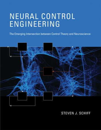 Neural Control Engineering by Steven J. Schiff
