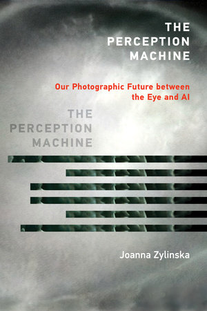 The Perception Machine by Joanna Zylinska