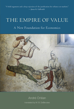 The Empire of Value by André Orléan; translated by M. B. DeBevoise