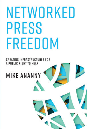 Networked Press Freedom by Mike Ananny