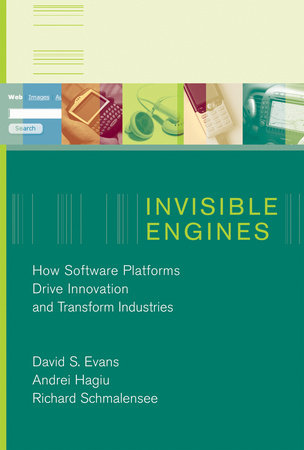 Invisible Engines by David S. Evans, Andrei Hagiu and Richard Schmalensee