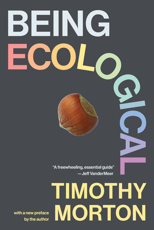 Being Ecological, with a new preface by the author by Timothy Morton