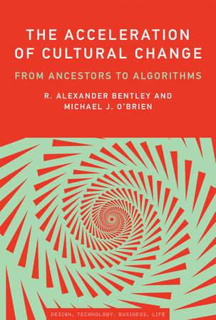 The Acceleration of Cultural Change by R. Alexander Bentley and Michael J. O'Brien